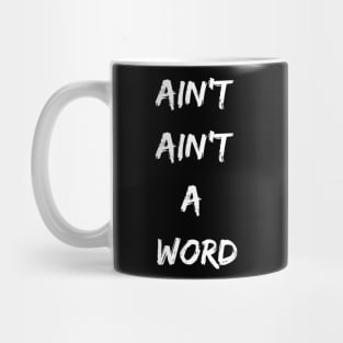 Ain't Ain't a Word Funny Text Design Mug